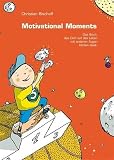 Motivational Moments: Das Buch, das dich auf das Leben mit anderen Augen blicken laesst. Kurzgeschichten & Anstoesse zum Nachdenken & Handeln