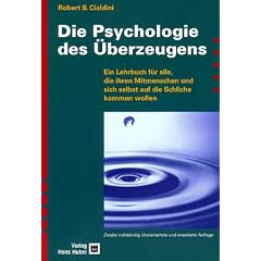 Die Psychologie des �berzeugens. Ein Lehrbuch f�r alle, die ihren Mitmenschen und sich selbst auf die Schliche kommen wollen