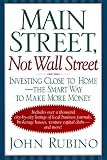 Main Street, Not Wall Street: Investing Close To Home--the Smart Way To Make More Money