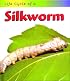 Life Cycle of a Silkworm (Life Cycle of a)