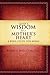 God's Wisdom for a Mother's Heart: A Bible Study for Moms