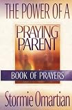 The Power of a Praying Parent: Book of Prayers (Power of a Praying) Stormie Omartian