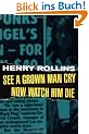 See a Grown Man Cry; Now Watch Him Die (Henry Rollins)