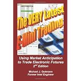 The Very Latest E-Mini Trading, 2nd Edition: Using Market Anticipation to Trade Electronic Futures