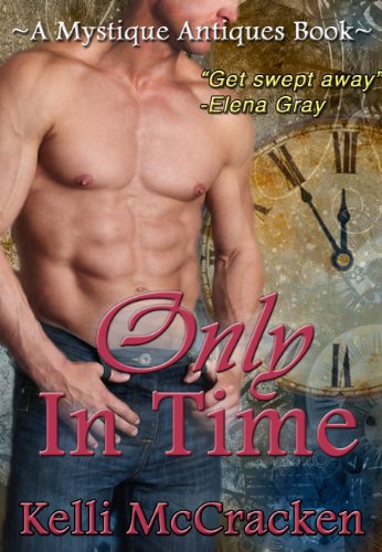 Only in Time (A Mystique Antiques Novella) by Kelli McCracken