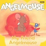 Angelmouse: My Friend Angelmouse Storybook 6 (Angelmouse)