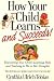 How Your Child Learns and Succeeds!