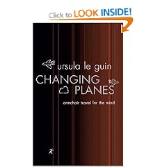 Changing Planes: Armchair Travel for the Mind (Gollancz S.F.)