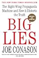 Big Lies: The Right-Wing Propaganda Machine and How It Distorts the Truth