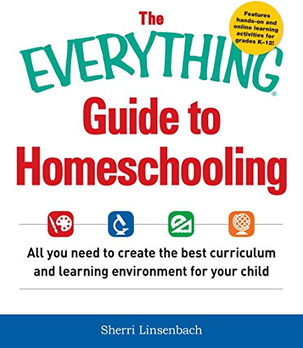 The Everything Guide To Homeschooling: All You Need to Create the Best Curriculum and Learning Environment for Your Child (Everything Series)