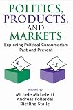 Politics, Products, and Markets: Exploring Political Consumerism Past and Present