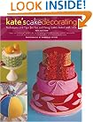 Kate's Cake Decorating: Techniques and Tips for Fun and Fancy Cakes Baked with Love