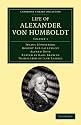 Life of Alexander von Humboldt 2 Volume Set: Life of Alexander von Humboldt: Compiled in Commemoration of the Centenary of his Birth: Volume 1 (Cambridge Library Collection - Life Sciences)