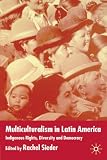 Multiculturalism in Latin America: Indigenous Rights, Diversity and Democracy