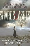 Shards and Ashes by Marr, Melissa, Armstrong, Kelley, Roth, Veronica, Garcia, Kami, Stohl, Margaret, Caine, Rachel, Ryan, Carrie, Holder, Nancy, Revis, Beth(February 19, 2013) Paperback