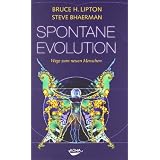 Spontane Evolution: Wege zum neuen Menschenvon "Bruce Lipton"