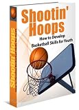 Shootin' Hoops :  Developing Basketball Skills For Youth