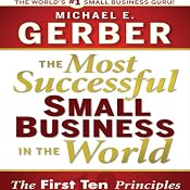 The Most Successful Small Business in the World: The Ten Principles | [Michael E. Gerber]
