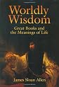Worldly Wisdom: Great Books And the Meanings of Life