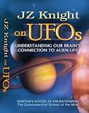 JZ Knight on UFOs - Understanding Our Brain s Connection to Alien Life