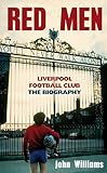 Red men : Liverpool Football Club : the biography