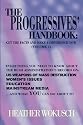 The Progressives' Handbook: Get the Facts and Make a Difference Now, Vol. 1: US Weapons of Mass Destruction, Women's Issues, Education, Mainstream Media (Volume 1)