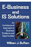 E-Business and IS Solutions: An Architectural Approach to Business Problems and Opportunities