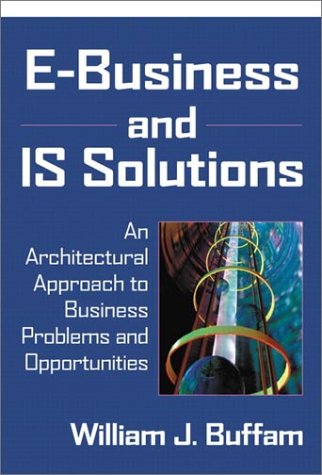 E-Business and IS Solutions: An Architectural Approach to Business Problems and Opportunities