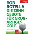 Die Zehn Gebote f�r gro�artiges Golf: Mentale Strategien f�r den Sieg