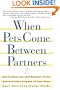 When Pets Come Between Partners: How to Keep Love - and Romance - in the Human/Animal Kingdom of Your Home (Howell reference books)