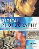 Digital Photography: A Step-by-step Guide to Creating and Manipulating Great Images