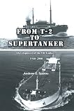 From T-2 to Supertanker: Development of the Oil Tanker, 1940-2000