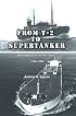 From T-2 to Supertanker: Development of the Oil Tanker, 1940-2000