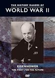 The History Makers of World War II: Eisenhower - The Fight for Thefuture