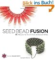 Seed Bead Fusion: 18 Projects to Stitch, Wire & String