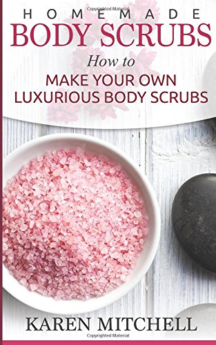 homemade body scrubs 30 organic body scrub recipes for gorgeous skin