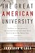 The Great American University: Its Rise to Preeminence, Its Indispensable National Role, Why It Must Be Protected