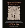 Extraordinary Exhibitions: The Wonderful Remains of an Enormous Head, The Whimsiphusicon & Death to the Savage Unitarians (Broadsides from the Collection ... from the Collection of Ricky Jay)