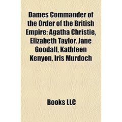 Dames Commander of the Order of the British Empire: Agatha Christie, Elizabeth Taylor, Jane Goodall, Kathleen Kenyon, Iris Murdoch, Margaret ... Wendy Hiller, Flora Robson, Maggie Smith