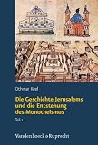 Orte und Landschaften der Bibel: Orte und Landschaften der Bibel: Orte und Landschaften der Bibel - Die Geschichte Jerusalems und die Entstehung des Monotheismus - ... zur Heiligen Stadt: Bd - 4,1 - Othmar Keel