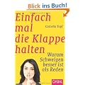 Einfach mal die Klappe halten: Warum Schweigen besser ist als Reden