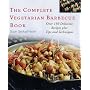 The Complete Vegetarian Barbecue Book: Over 150 Delicious Recipes Plus Tips and Techniques