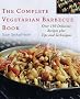 The Complete Vegetarian Barbecue Book: Over 150 Delicious Recipes Plus Tips and Techniques