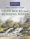 Trees, Rocks and Running Water (Windsor & Newton Paint a Landscape in Minutes)