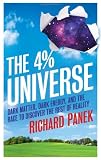 The 4 percent universe : dark matter, dark energy, and the race to discover the rest of reality