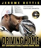 Driving Home: My Unforgettable Super Bowl Run by Jerome Bettis with Teresa Varley