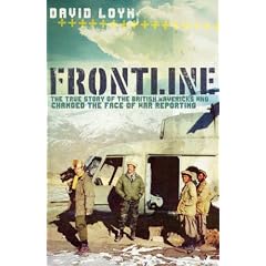 Frontline: The True Story of the British Mavericks Who Changed the Face of War Reporting