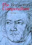 The Beethoven Compendium: A Guide to Beethovens Life and Music