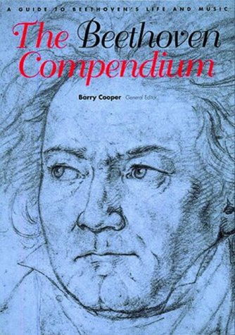 The Beethoven Compendium: A Guide to Beethoven's Life and Music
