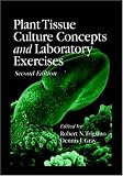 Plant Tissue Culture Concepts and Laboratory Exercises, Second Edition